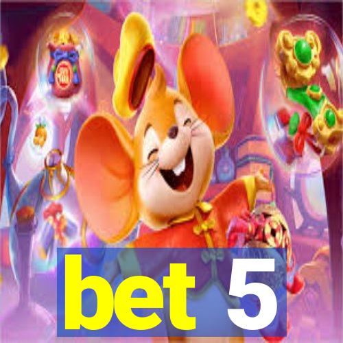 bet 5